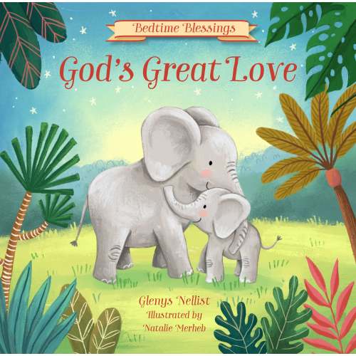 God's Great Love: (part of the Bedtime Blessings series) - Adorable jungle animals and rhyming verse, perfect for grandchild, new baby and toddler gifts | Barnes & Noble®