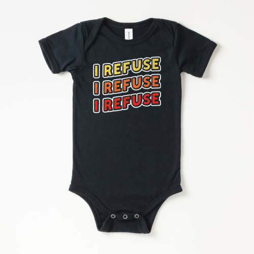 The I Refuse Baby Onesie | All The Small Tees