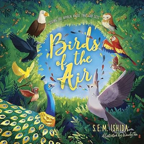 Birds of the Air: Seeing the Hidden Value that God Sees