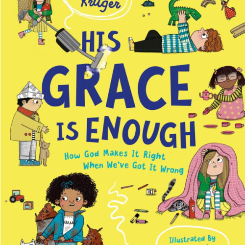 His Grace Is Enough: How God Makes It Right When We've Got It Wrong (Illustrated, rhyming children’s book on the Christian message of God’s grace and forgiveness)