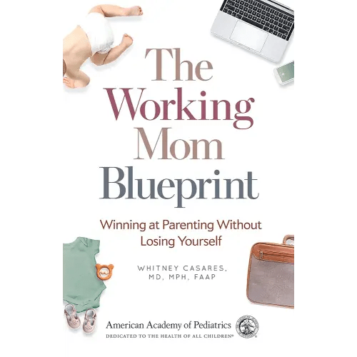 The Working Mom Blueprint: Winning at Parenting Without Losing Yourself
