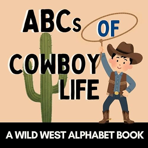 ABCs of Cowboy Life: A Wild West Alphabet Book for Little Cowboys and Cowgirls (Alphabet Explorers) Paperback – October 3, 2025