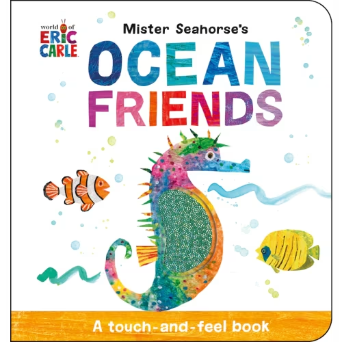 Mister Seahorse's Ocean Friends: A Touch-and-feel Book Book By Eric Carle, (Board Book) | Indigo