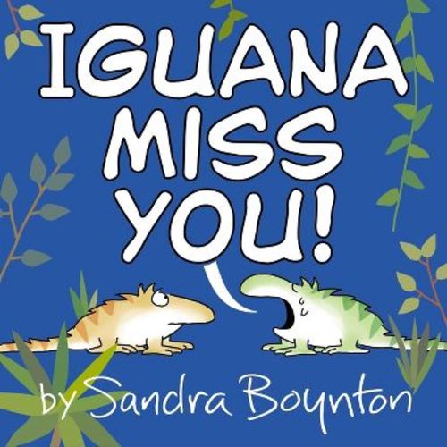 Iguana Miss You! - by Sandra Boynton (Hardcover)