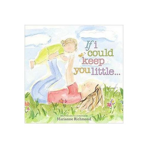 If I Could Keep You Little (Hardcover) by Marianne Richmond