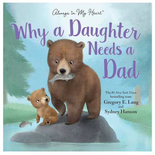 Why a Daughter Needs a Dad: Celebrate Your Father Daughter Bond with this Special Picture Book!