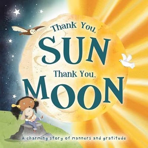 Thank You, SUN Thank You, MOON: Padded Board Book
