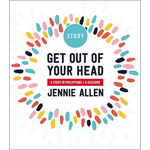 Get Out of Your Head Bible Study Guide: Six-Session Bible Study in Philippians