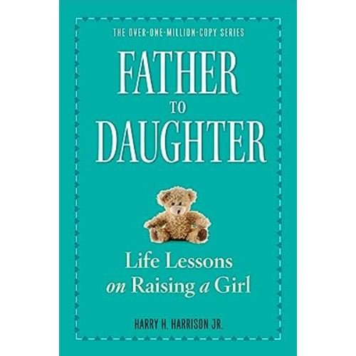 Father to Daughter, Revised Edition: Life Lessons on Raising a Girl
