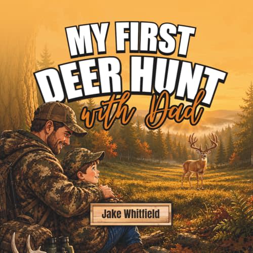 My First Deer Hunt With Dad: A Deer Hunting ABC for Little Hunters
