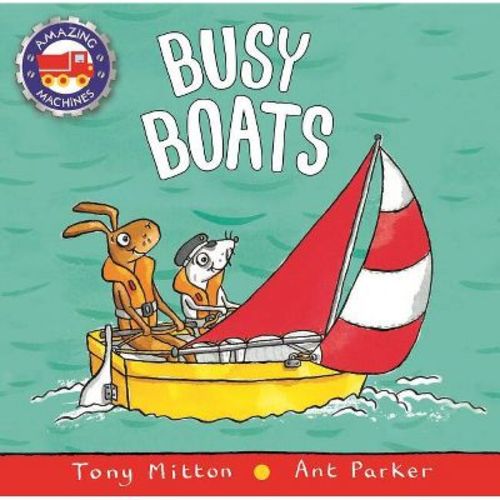 Busy Boats - (Amazing Machines) by Tony Mitton & Ant Parker (Paperback)