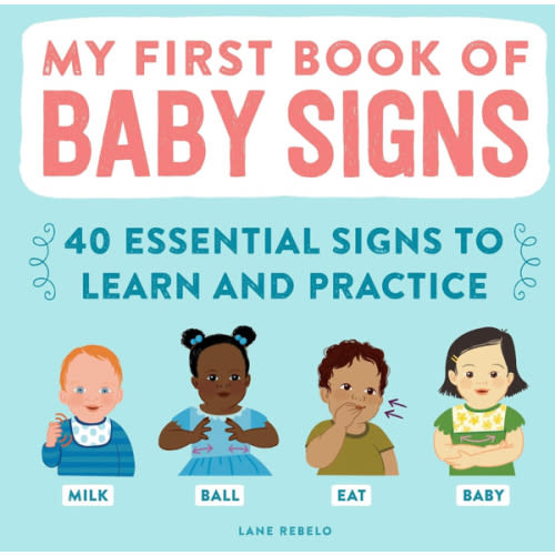 My First Book of Baby Signs: 40 Essential Signs to Learn and Practice