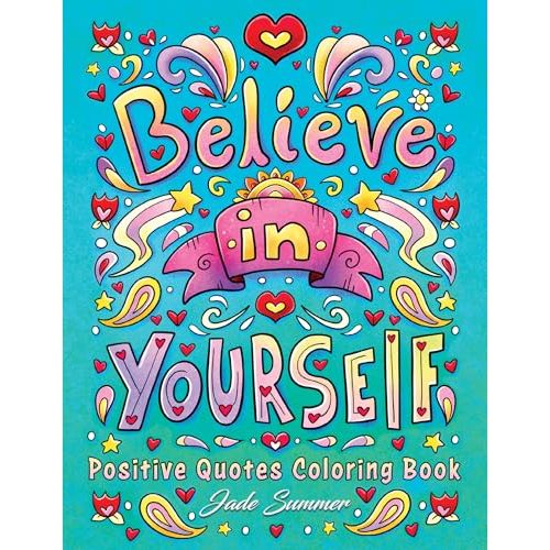 Positive Quotes: An Inspirational Coloring Book for Adults, Teens, and Kids with Positive Affirmations, Motivational Sayings, and More!