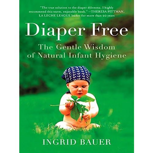Diaper Free: The Gentle Wisdom of Natural Infant Hygiene