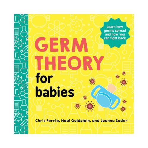 Germ Theory for Babies - (Baby University) by Chris Ferrie & Neal Goldstein & Joanna Suder (Board Book)