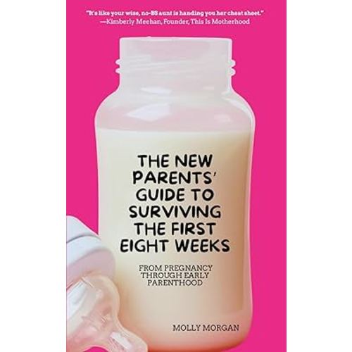 The New Parents' Guide to Surviving the First Eight Weeks: From pregnancy through those first crucial months with your newborn