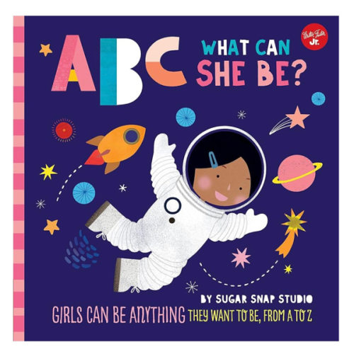 ABC for Me: ABC What Can She Be?: Girls can be anything they want to be, from A to Z (Volume 5)