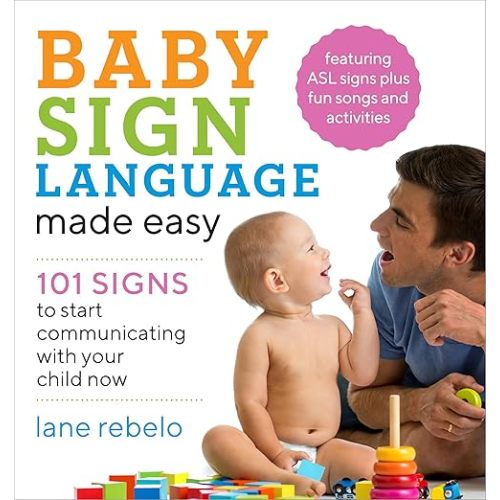 Baby Sign Language Made Easy: 101 Signs to Start Communicating with Your Child Now