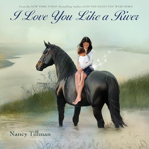I Love You Like a River: Celebrating Love, Family, and Milestones for Baby Showers, Birthdays, Graduation