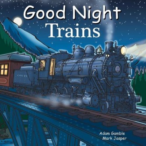 Good Night Trains - (Good Night Our World) by Adam Gamble & Mark Jasper (Board Book)