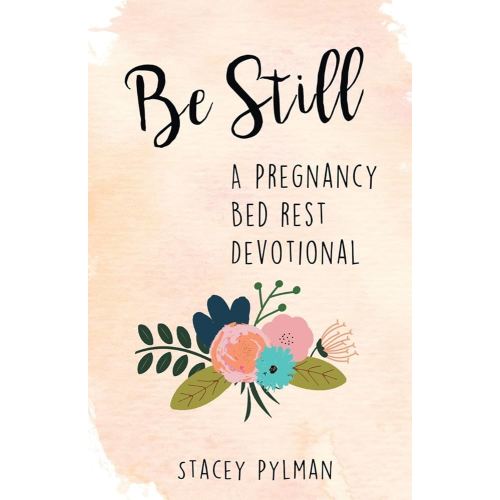 Be Still: A Pregnancy Bed Rest Devotional