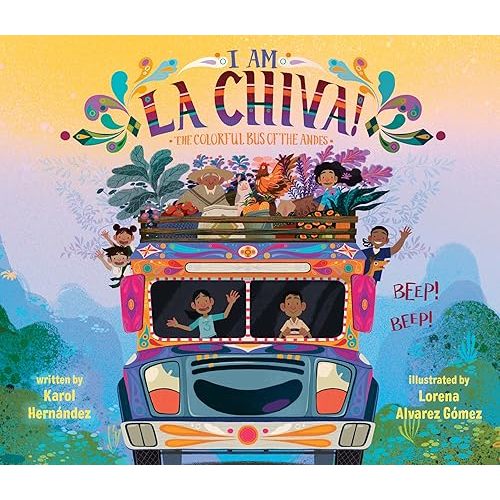 I Am La Chiva!: The Colorful Bus of the Andes Hardcover – Picture Book, July 9, 2024