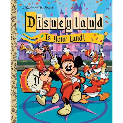 Disneyland Is Your Land! (Little Golden Book)