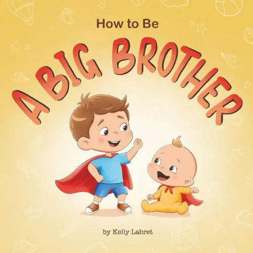 How to Be a Big Brother Book for 3–5 Year Olds: A Fun Rhyming Story to Prepare for a New Baby Sibling | Becoming a Big Brother Book for Toddlers | A ... Brother (How to Be a Big Brother or Sister)