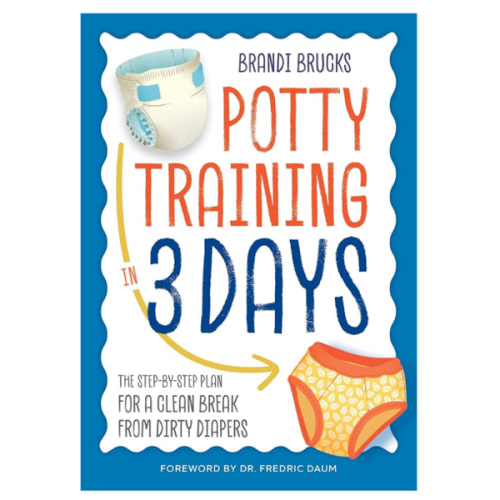 Potty Training in 3 Days: The Step-by-Step Plan for a Clean Break from Dirty Diapers