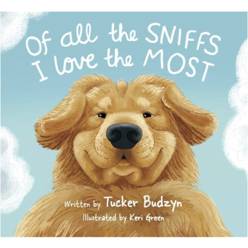 Of All the Sniffs I Love the Most by Tucker Budzyn