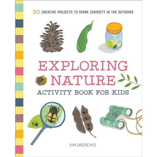 Exploring Nature Activity Book for Kids: 50 Creative Projects to Spark Curiosity in the Outdoors (Exploring for Kids Activity Books and Journals)