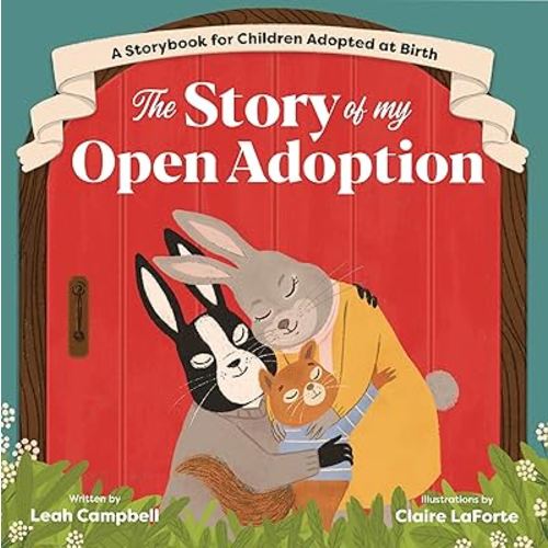 The Story of My Open Adoption: A Storybook for Children Adopted at Birth