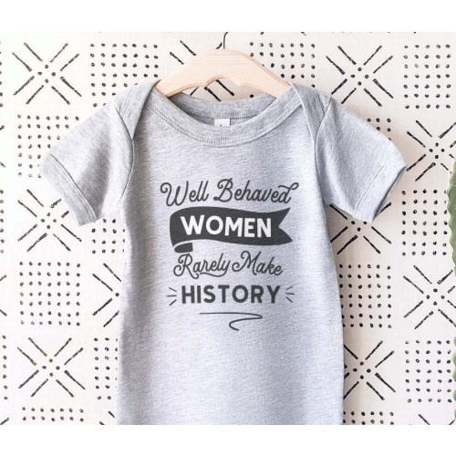 Well Behaved Women Infant Bodysuit | Empowerment Onesie | Girl Onesie | Feminist Onesie | Baby Gift | Baby Shower Gift | Feminism Onesie