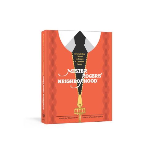 Everything I Need to Know I Learned from Mister Rogers' Neighborhood - by Fred Rogers Productions (Hardcover)