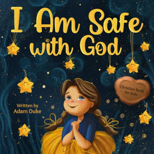 I Am Safe With God: Children’s Christian Book on Faith and God’s Love, a Heartwarming Story to Overcome Fear and Feel Safe, Perfect for Kids Ages 4-8 (With God I am Books)
