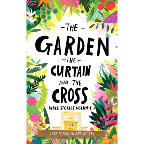 Bible Stories Volume 2: The Garden, the Curtain and the Cross