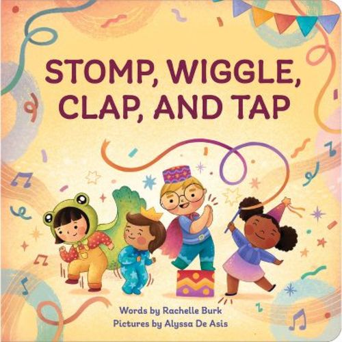 Stomp, Wiggle, Clap, and Tap - (Toddler Art Books) by Rachelle Burk (Board Book)