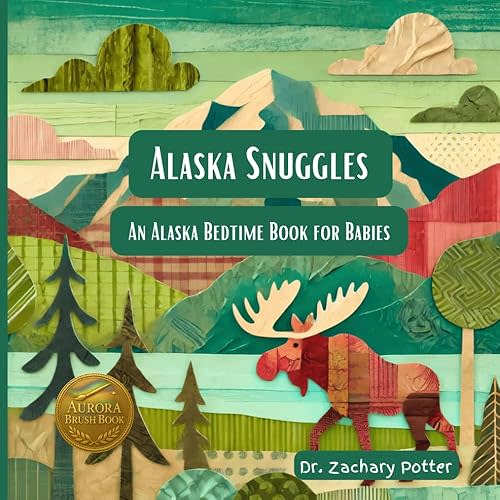 An Alaska Bedtime Book for Babies: Alaska Snuggles (Snuggles Across America - A Baby Bedtime Series) Paperback – November 18, 2025
