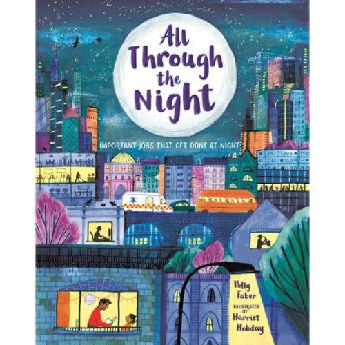 All Through the Night: Important Jobs That Get Done at Night - by Polly Faber