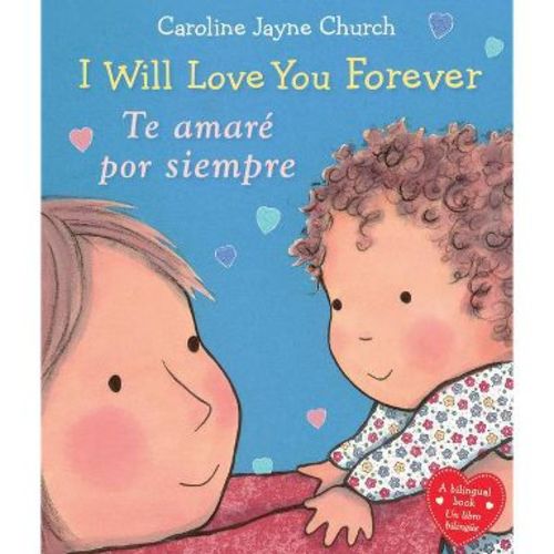 I Will Love You Forever / Te amaré por siempre (Hardcover) (Caroline Jayne Church)
