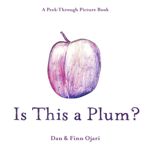 Is This a Plum? A Peek-Through Picture Book