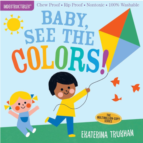 Indestructibles: Baby, See the Colors!: Chew Proof · Rip Proof · Nontoxic · 100% Washable (Book for Babies, Newborn Books, Safe to Chew)