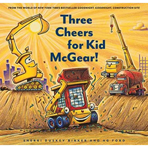 Three Cheers for Kid McGear!: (Family Read Aloud Books, Construction Books for Kids, Children's New Experiences Books, Stories in Verse) (Goodnight Construction Site)