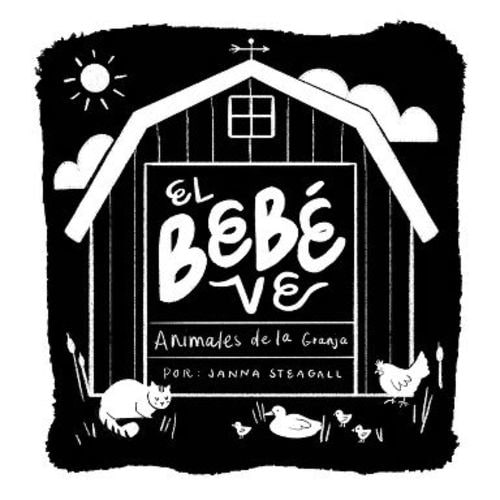 El Bebé Ve Animales de Granja - (Baby Sees) by Janna Steagall (Board Book)