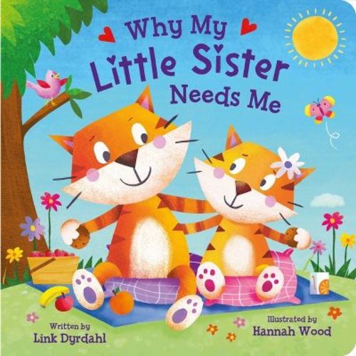 Why My Little Sister Needs Me - by Link Dyrdahl (Board Book)