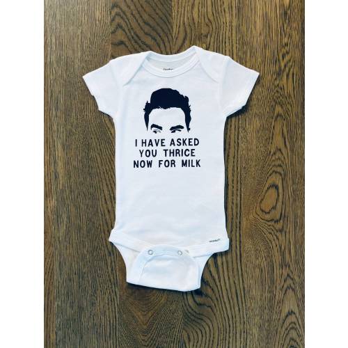 David Rose - I Have Asked You Thrice Now For Milk - Schitt’s Creek Bodysuit- Schitt’s Creek Baby