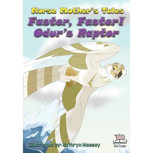 Norse Mother's Tales, Faster, Faster! Odur's Raptor: Nordic Lore: Norse Mythology: Vikings for Kids: Odin, Thor, Loki Paperback – Illustrated, March 13, 2018