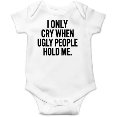 AW Fashions I Only Cry When Ugly People Hold Me Baby Bodysuit Funny Cute Baby Girl or Boy Outfit Romper