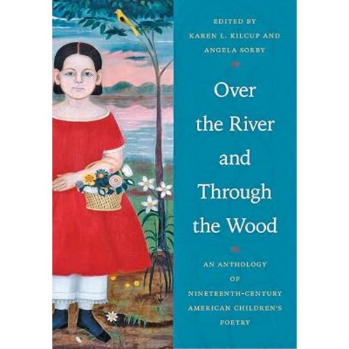 Over the River and Through the Wood: An Anthology of Nineteenth-Century American Children's Poetry