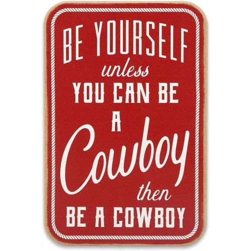 Be Yourself Unless You Can Be a Cowboy Wood Wall Decor